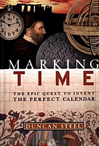 Marking Time: The Epic Quest to Invent the Perfect Calendar (Hardcover)