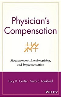 Physicians Compensation: Measurement, Benchmarking, and Implementation (Hardcover, 2)