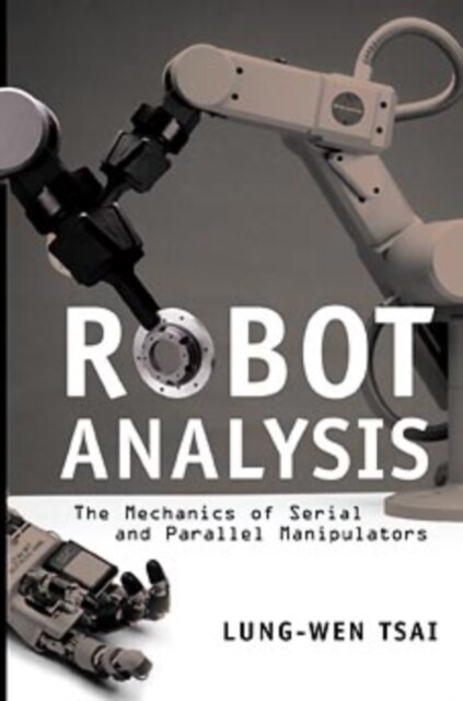 Robot Analysis: The Mechanics of Serial and Parallel Manipulators (Hardcover)