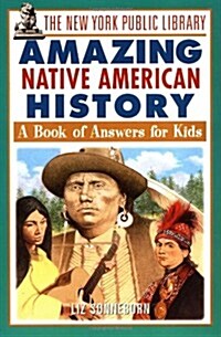 The New York Public Library Amazing Native American History: A Book of Answers for Kids (Paperback)