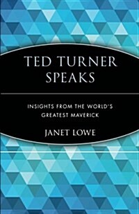 [중고] Ted Turner Speaks: Insights from the World‘s Greatest Maverick (Paperback)