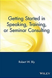 Getting Started in Speaking, Training, or Seminar Consulting (Paperback, 1st)