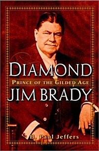 Diamond Jim Brady: Prince of the Gilded Age (Hardcover)