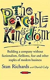 The Peaceable Kingdom: Building a Company Without Factionalism, Fiefdoms, Fear and Other Staples of Modern Business (Hardcover)