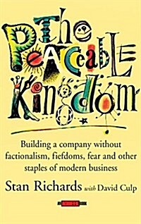 [중고] The Peaceable Kingdom: Building a Company Without Factionalism, Fiefdoms, Fear and Other Staples of Modern Business (Hardcover)