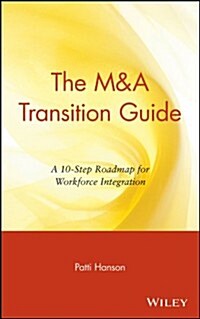 The M&A Transition Guide: A 10-Step Roadmap for Workforce Integration (Hardcover)