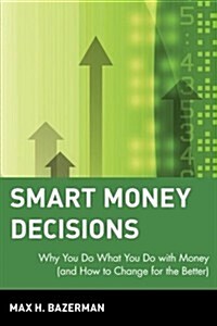 Smart Money Decisions: Why You Do What You Do with Money (and How to Change for the Better) (Paperback)