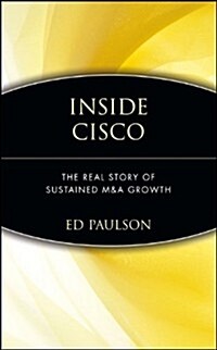 Inside Cisco: The Real Story of Sustained M&A Growth (Hardcover)