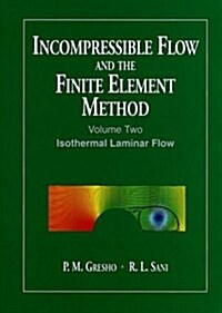 Incompressible Flow and the Finite Element Method, Volume 2: Isothermal Laminar Flow (Paperback, V02)