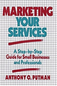 Marketing Your Services: A Step-By-Step Guide for Small Businesses and Professionals (Hardcover)