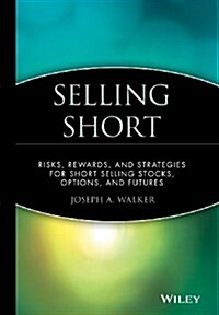 Selling Short: Risks, Rewards, and Strategies for Short Selling Stocks, Options, and Futures (Hardcover)