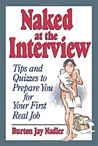 Naked at the Interview: Tips and Quizzes to Prepare You for Your First Real Job (Paperback)