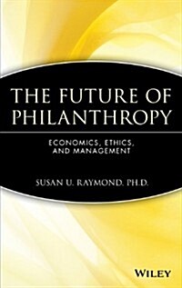 The Future of Philanthropy: Economics, Ethics, and Management (Hardcover)