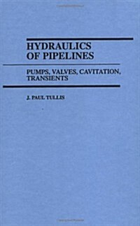 Hydraulics of Pipelines: Pumps, Valves, Cavitation, Transients (Hardcover)