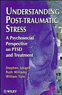 Understanding Post-Traumatic Stress: A Psychosocial Perspective on Ptsd and Treatment (Paperback)