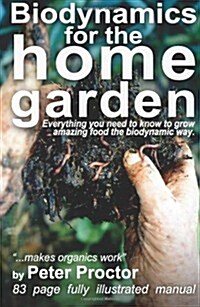 Biodynamics for the Home Garden: Biodynamics makes organics work (Paperback)