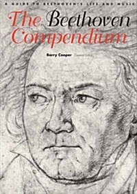 The Beethoven Compendium: A Guide to Beethovens Life and Music (Paperback)