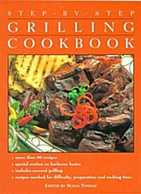 Step by Step: The Grilling Cookbook (Hardcover)