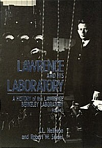 Lawrence and His Laboratory: A History of the Lawrence Berkeley Laboratory, Volume I Volume 5 (Hardcover)