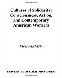 Cultures of Solidarity: Consciousness, Action and Contemporary American Workers (Paperback)