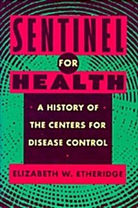 Sentinel for Health: A History of the Centers for Disease Control (Hardcover)
