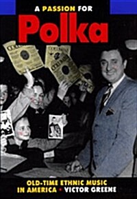 A Passion for Polka: Old-Time Ethnic Music in America (Hardcover)