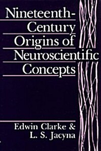 Nineteenth-Century Origins of Neuroscientific Concepts (Paperback)