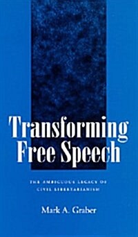 Transforming Free Speech: The Ambiguous Legacy of Civil Libertarianism (Paperback)