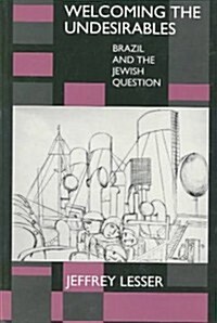 Welcoming the Undesirables: Brazil and the Jewish Question (Paperback)