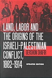 Land, Labor and the Origins of the Israeli-Palestinian Conflict, 1882-1914 (Paperback, Updated)