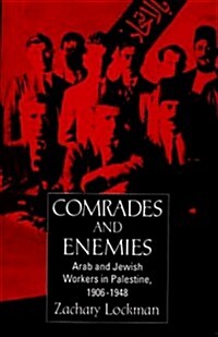 Comrades and Enemies: Arab and Jewish Workers in Palestine, 1906-1948 (Paperback)