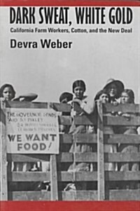 Dark Sweat, White Gold: California Farm Workers, Cotton, and the New Deal (Paperback, Revised)