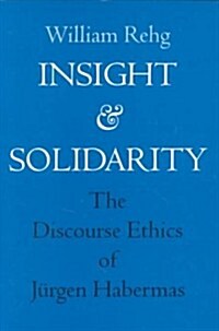 Insight and Solidarity: The Discourse Ethics of J?gen Habermas Volume 1 (Paperback)