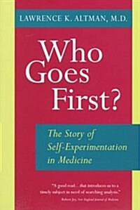 Who Goes First? the Story of Self-Experimentation (Paperback)