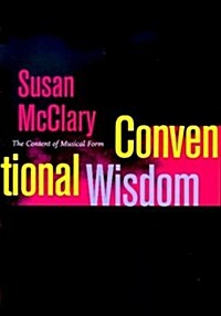 Conventional Wisdom: The Content of Musical Form (Ernest Bloch Lectures) (Hardcover, 0)