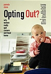 Opting Out? Why Women Really Quit Careers and Head Home (Paperback)