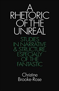 A Rhetoric of the Unreal : Studies in Narrative and Structure, Especially of the Fantastic (Paperback)