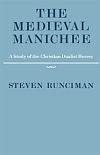 The Medieval Manichee : A Study of the Christian Dualist Heresy (Paperback)