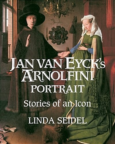 Jan van Eycks Arnolfini Portrait : Stories of an Icon (Paperback)