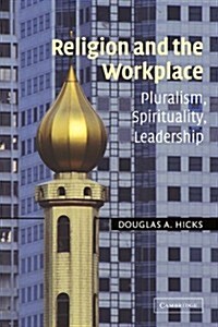 Religion and the Workplace : Pluralism, Spirituality, Leadership (Paperback)