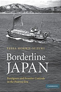 Borderline Japan : Foreigners and Frontier Controls in the Postwar Era (Paperback)