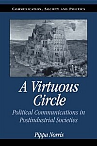 A Virtuous Circle : Political Communications in Postindustrial Societies (Paperback)