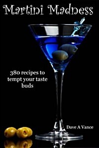 Martini Madness: 380 Recipes to Tempt Your Taste Buds (Paperback)