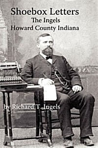 Shoebox Letters: The Ingels in Howard County Indiana (Hardcover)