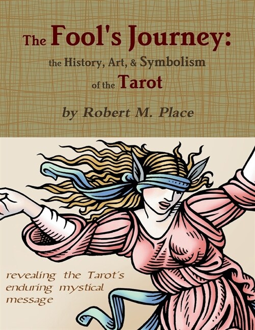 The Fools Journey : the History, Art, & Symbolism of the Tarot (Paperback, Annotated ed)