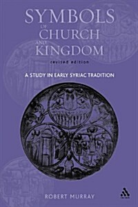 Symbols of Church and Kingdom : A Study in Early Syriac Tradition (Paperback, Revised ed)