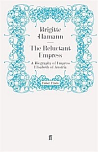 The Reluctant Empress : A Biography of Empress Elisabeth of Austria (Paperback)