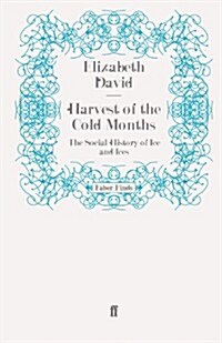 Harvest of the Cold Months : The Social History of Ice and Ices (Paperback)