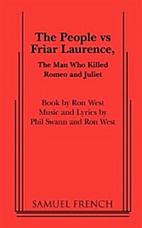 The People Vs Friar Laurence, the Man Who Killed Romeo and Juliet (Paperback, Samuel French A)