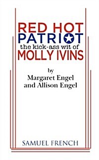 Red Hot Patriot: The Kick-Ass Wit of Molly Ivins (Paperback, Samuel French A)